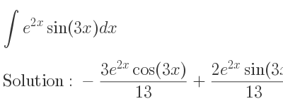 The integral of e^{2x}sin(3x) is -(3e^{2x}cos(3x))/(13)+(2e^{2x}sin(3x))/(13)+C